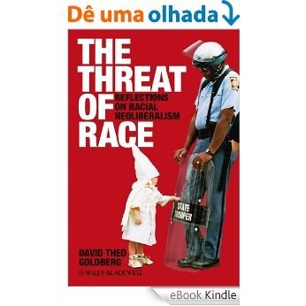 The Threat of Race: Reflections on Racial Neoliberalism (Wiley-Blackwell Manifestos) [eBook Kindle]