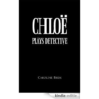Chloe Plays Detective (English Edition) [Kindle-editie]