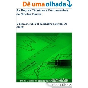 As Regras Técnicas e Fundamentais de Nicolas Darvis  O Dançarino Que Fez $2,000,000 no Mercado de Ações! (Trend Following Mentor) [eBook Kindle]