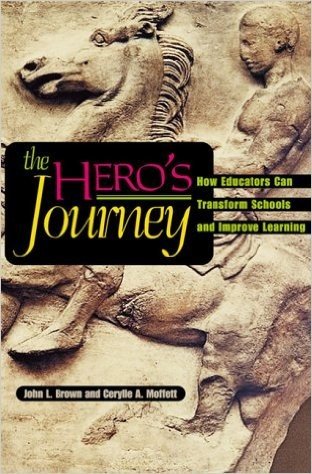 The Hero's Journey: How Educators Can Transform Schools and Improve Learning