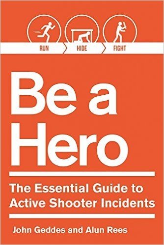 Be a Hero: The Essential Guide to Active Shooter Incidents