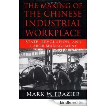 The Making of the Chinese Industrial Workplace: State, Revolution, and Labor Management (Cambridge Modern China Series) [Kindle-editie] beoordelingen