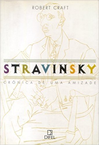 Stravinsky. Crônica de Uma Amizade