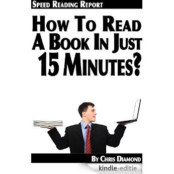 Speed Reading: How To Read A Book in 15 Minutes and Remember Everything? (English Edition) [Kindle-editie]