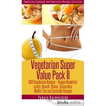 Vegetarian Super Value Pack II - 600 Vegetarian Recipes - Veggie Breakfast, Lunch, Brunch, Dinner, Casseroles, Muffin Tins and Specialty Recipes (Vegetarian ... Recipes Collection 27) (English Edition) [Kindle-editie] beoordelingen
