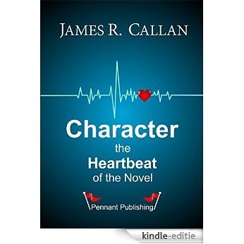 Character The Heartbeat of the Novel (English Edition) [Kindle-editie] beoordelingen