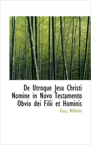 de Utroque Jesu Christi Nomine in Novo Testamento Obvio Dei Filii Et Hominis