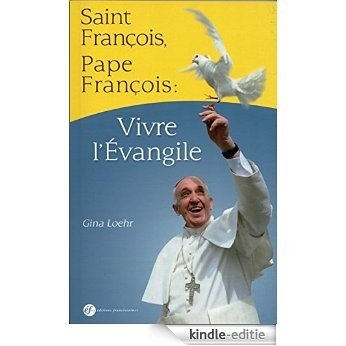 Saint François, pape François : vivre l'Evangile [Kindle-editie]