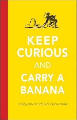 Keep Curious and Carry a Banana: Words of Wisdom from the World of Curious George baixar
