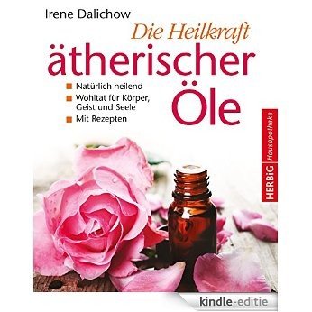 Die Heilkraft ätherischer Öle: Natürlich heilend - eine Wohltat für Körper, Geist und Seele [Kindle-editie] beoordelingen