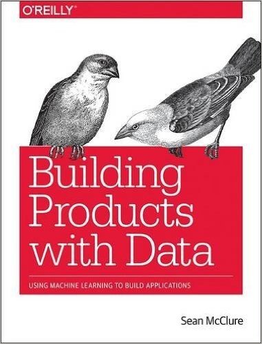 Building Products with Data: Using Machine Learning to Build Applications