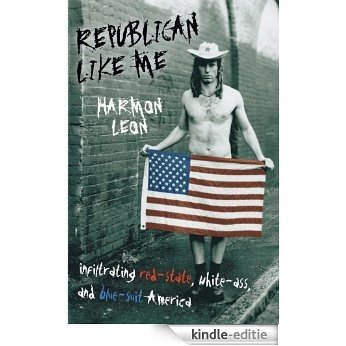 Republican Like Me: Infiltrating Red-state, White-ass, And Blue-suit America [Kindle-editie] beoordelingen