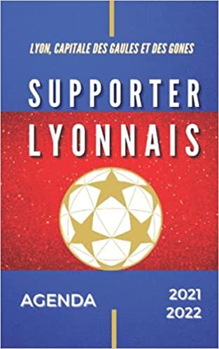 indir Agenda 2021 - 2022 Supporter Lyonnais, Lyon Capitale des Gaules et des Gones: Football Sport | Scolaire Collège Lycée Étudiant | Journalier | Garçon Fille