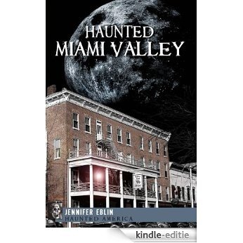 Haunted Miami Valley, Ohio (Haunted America) (English Edition) [Kindle-editie]