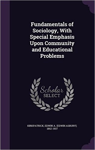 Fundamentals of Sociology, with Special Emphasis Upon Community and Educational Problems