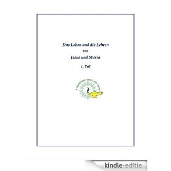 Das Leben und die Lehren  von  Jesus und Maria  1. Teil (German Edition) [Kindle-editie]