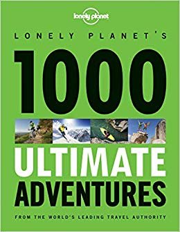 1000 Ultimate Adventures: Lonely Planet Travel Reference