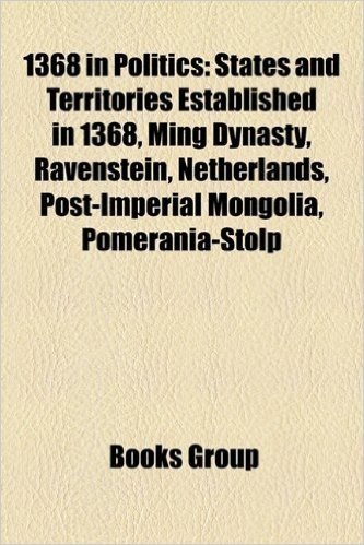 1368 in Politics: States and Territories Established in 1368, Ming Dynasty, Ravenstein, Netherlands, Post-Imperial Mongolia, Pomerania-Stolp