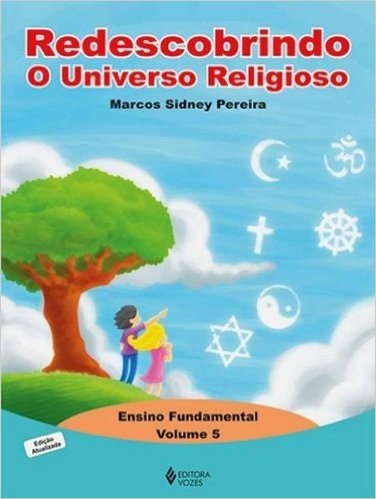 Redescobrindo O Universo Religioso. Ensino Fundamental - Volume 5