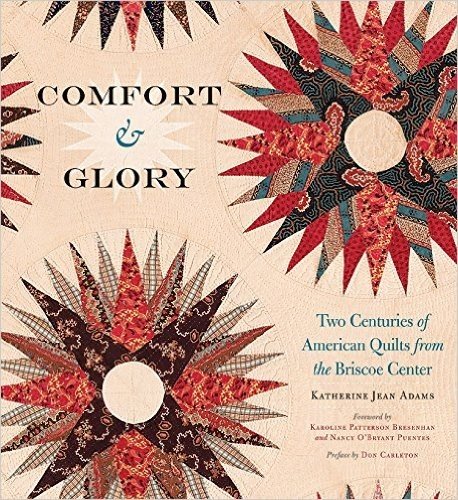 Comfort and Glory: Two Centuries of American Quilts from the Briscoe Center