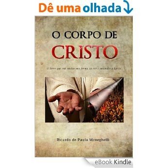 O Corpo de Cristo: O livro que vai mudar sua forma de ver e entender a Igreja [eBook Kindle]