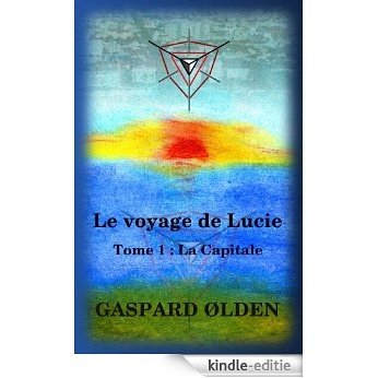 Le voyage de Lucie - Tome 1 : La Capitale (French Edition) [Kindle-editie]