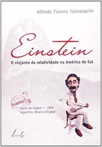 Einstein. O Viajante Da Relatividade Na América Do Sul