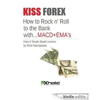 KISS FOREX : How to Rock n' Roll to the Bank with...MACD+EMA's | Keep It Simple Stupid Lessons (FXHOLIC Book 5) (English Edition) [Kindle-editie]