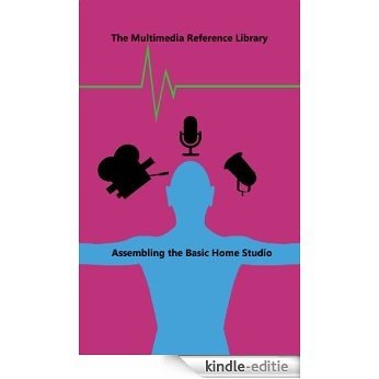Assembling the Basic Home Studio (The Multimedia Technical Reference Library Book 1) (English Edition) [Kindle-editie]