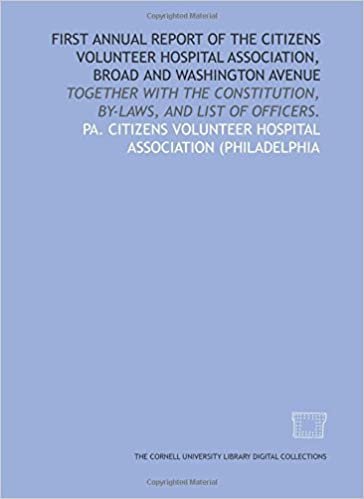 First annual report of the Citizens Volunteer Hospital Association, Broad and Washington Avenue: together with the constitution, by-laws, and list of officers.