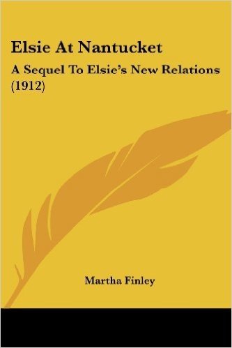 Elsie at Nantucket: A Sequel to Elsie's New Relations (1912)