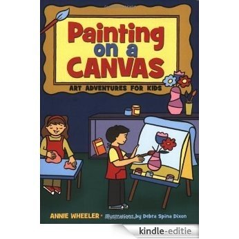 Painting on A Canvas: Art Adventures for Kids (Acitvities for Kids) [Kindle-editie]