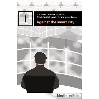 Against the smart city (The city is here for you to use Book 1) (English Edition) [Kindle-editie]