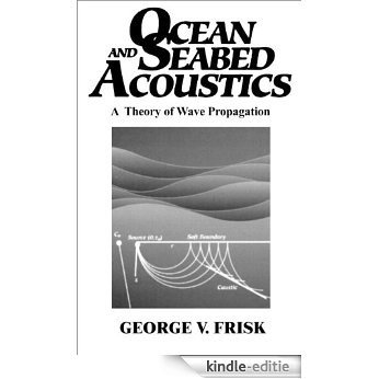 Ocean and Seabed Acoustics: A Theory of Wave Propagation [Kindle-editie]