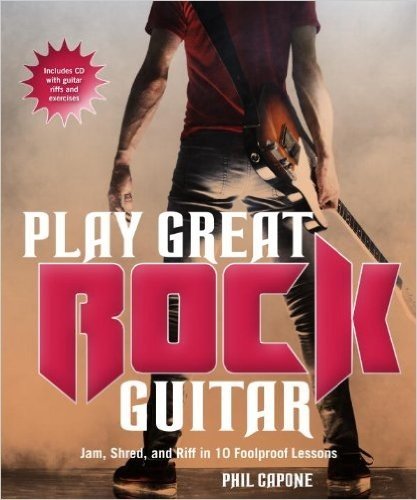 Play Great Rock Guitar: Jam, Shred, and Riff in 10 Foolproof Lessons [With CD (Audio)]