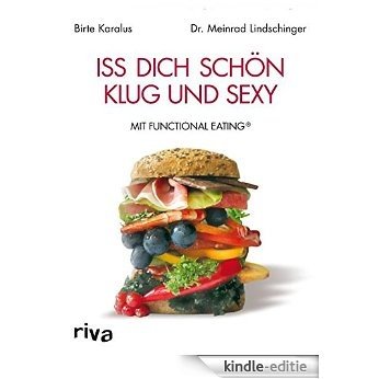 Iss dich schön, klug und sexy: mit Functional Eating [Kindle-editie]