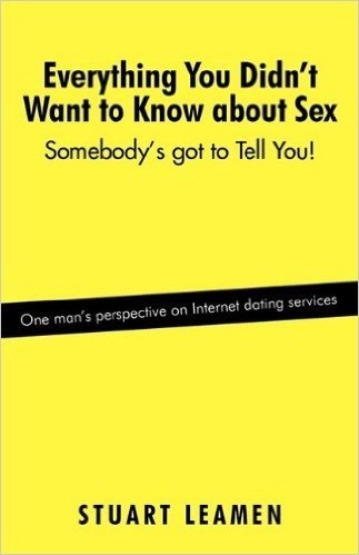 Everything You Didn't Want to Know about Sex: Somebody's Got to Tell You!
