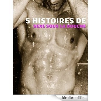 5 histoires de sexe sous la douche (French Edition) [Kindle-editie]