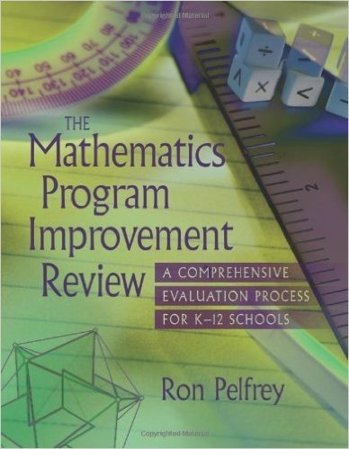 The Mathematics Program Improvement Review the Mathematics Program Improvement Review: A Comprehensive Evaluation Process for K-12 Schools a Comprehen