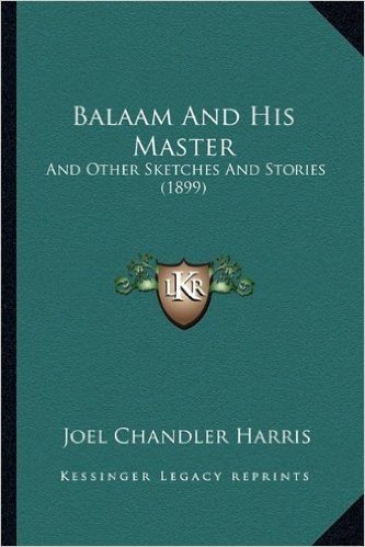 Balaam and His Master: And Other Sketches and Stories (1899) and Other Sketches and Stories (1899)