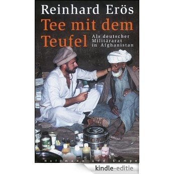 Tee mit dem Teufel: Als deutscher Militärarzt in Afghanistan [Kindle-editie]