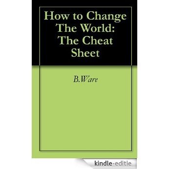 How to Change The World: The Cheat Sheet (English Edition) [Kindle-editie]