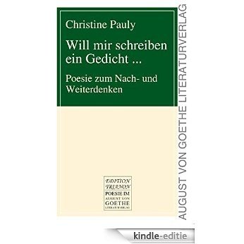 Will mir schreiben ein Gedicht ...: Poesie zum Nach- und Weiterdenken (German Edition) [Kindle-editie]
