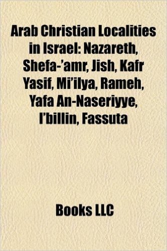 Arab Christian Localities in Israel: Nazareth, Shefa-'Amr, Jish, Kafr Yasif, Mi'ilya, Rameh, Yafa An-Naseriyye, I'billin, Fassuta, Ras Al-Ein baixar