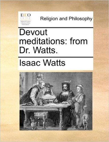 Devout Meditations: From Dr. Watts.
