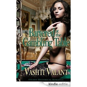 Bartered At The Gambling Table: A Steamy Historical Romance (Chained & Chastened Book 2) (English Edition) [Kindle-editie]