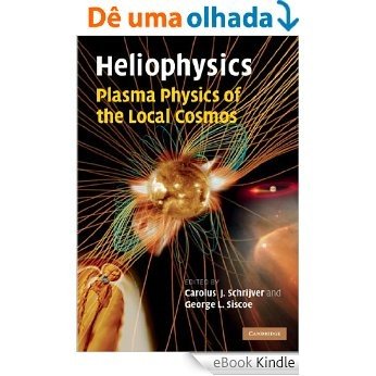 Heliophysics: Plasma Physics of the Local Cosmos [eBook Kindle]