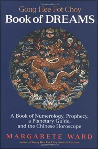 Going Hee Fot Choy Book of Dreams: A Book of Numerology, Prophecy, a Planetary Guide, and the Chinese Horoscope