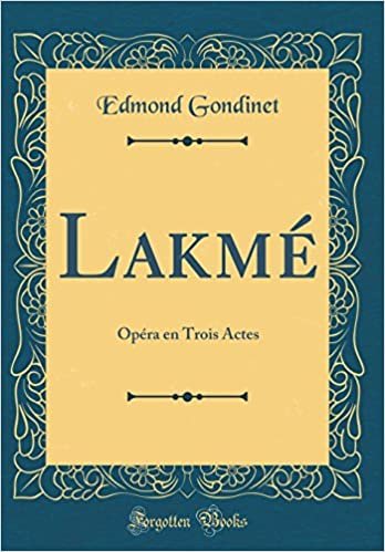 Lakmé: Opéra en Trois Actes (Classic Reprint)