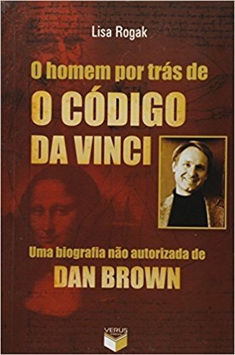 O Homem Por Trás De O Código Da Vinci. Uma Biografia Não Autorizada De Dan Brown